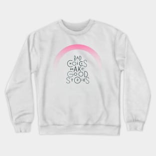 Bad choices make good stories Crewneck Sweatshirt